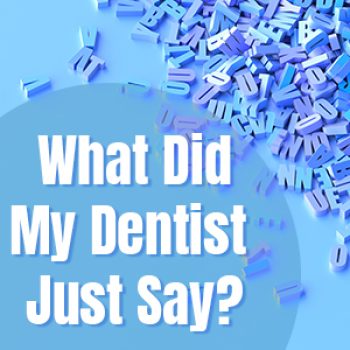 Santa Fe dentists, Dr. Giron & Dr. Detrik at Vida Dental Studio share a glossary of terms you might hear frequently in the dental office.