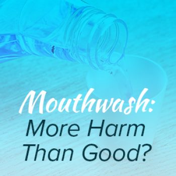 Santa Fe dentists, Dr. Giron & Dr. Detrik at Vida Dental Studio lets patients know that certain mouthwashes may actually be harmful to their oral health.