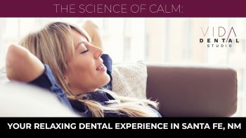 Discover the science behind a calm dental visit at VIDA Dental Studio in Santa Fe, NM. Learn how our environment, communication, and gentle approach reduce anxiety for a comfortable experience.